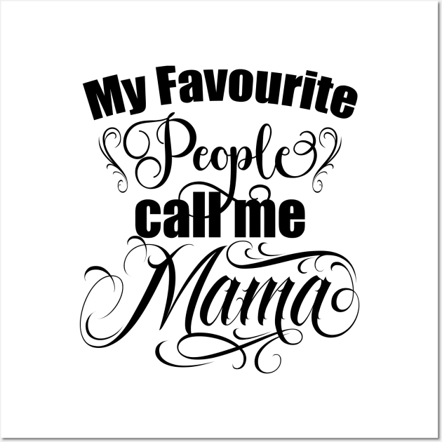 My favourite people call me Mama, Mom gift, Moms birthday, mothers day gift Wall Art by Radarek_Design